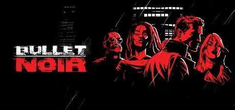 黑色子弹 Build.19893843（Bullet Noir）免安装英文版